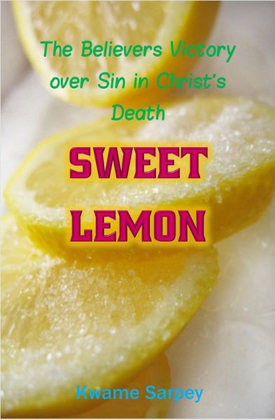 Sweet Lemon, the believer's victory over sin in Christ's death (eBook, ePUB) Sweet Lemon, the believer's victory over sin in Christ's death (eBook, ePUB)