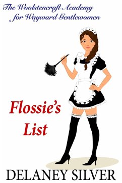 Flossie's List (The Woolstencraft Academy for Wayward Gentlewomen, #1) (eBook, ePUB) - Silver, Delaney
