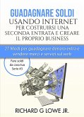 Guadagnare soldi usando internet per costruirsi una seconda entrata e creare il proprio business (eBook, ePUB)