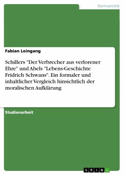 Schillers "Der Verbrecher aus verlorener Ehre" und Abels "Lebens-Geschichte Fridrich Schwans". Ein formaler und inhaltlicher Vergleich hinsichtlich der moralischen Aufklärung (eBook, PDF)