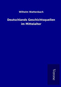 Deutschlands Geschichtsquellen im Mittelalter - Wattenbach, Wilhelm
