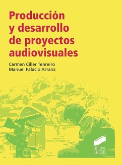 Producción y desarrollo de proyectos audiovisuales - Palacio Arranz, Manuel; Ciller Tenreiro, Carmen