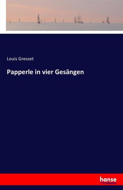 Papperle in vier Gesängen - Gresset, Louis