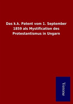 Das k.k. Patent vom 1. September 1859 als Mystification des Protestantismus in Ungarn - Ohne Autor