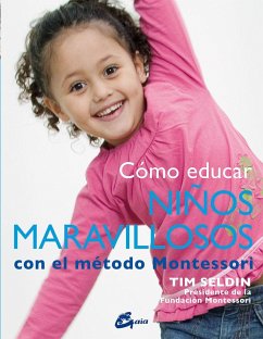 Cómo educar niños maravillosos con el método Montessori - Seldin, Tim