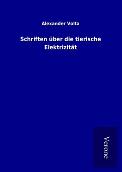 Schriften über die tierische Elektrizität - Volta, Alexander