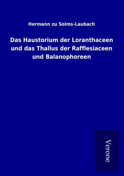 Das Haustorium der Loranthaceen und das Thallus der Rafflesiaceen und Balanophoreen