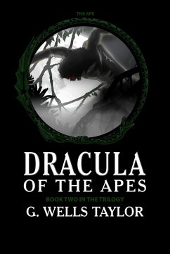 Dracula of the Apes - Book Two: The Ape (eBook, ePUB) - Taylor, G. Wells