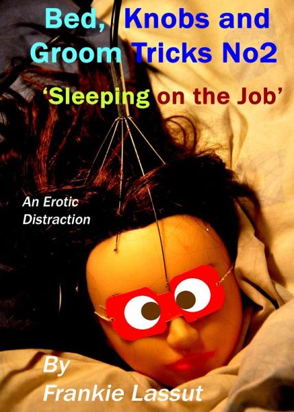 Bed, Knobs and Groom Tricks 2, Sleeping On the Job. (Erotic Distractions, #10) (eBook, ePUB)