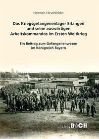 Das Kriegsgefangenenlager Erlangen und seine auswärtigen Arbeitskommandos im Ersten Weltkrieg