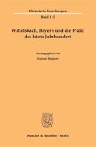 Wittelsbach, Bayern und die Pfalz: das letzte Jahrhundert