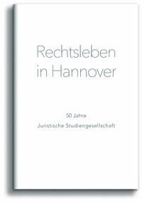 Rechtsleben in Hannover - Rechtsleben in Hannover: 50 Jahre Juristische Studiengesellschaft Juristische Studiengesellschaft Hannover