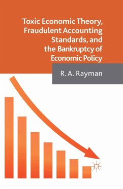 Toxic Economic Theory, Fraudulent Accounting Standards, and the Bankruptcy of Economic Policy (eBook, PDF) - Rayman, A.