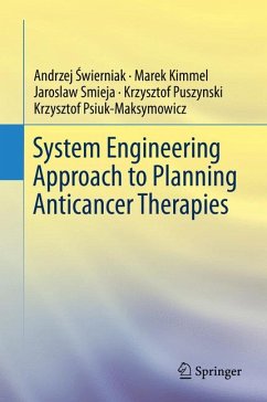System Engineering Approach to Planning Anticancer Therapies (eBook, PDF) - Świerniak, Andrzej; Kimmel, Marek; Smieja, Jaroslaw; Puszynski, Krzysztof; Psiuk-Maksymowicz, Krzysztof