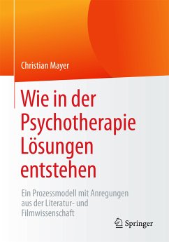 Wie in der Psychotherapie Lösungen entstehen (eBook, PDF) - Mayer, Christian