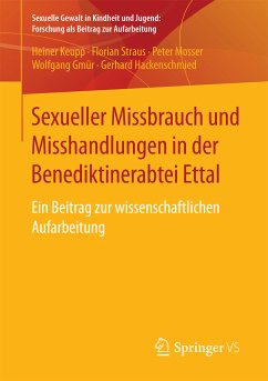 Sexueller Missbrauch und Misshandlungen in der Benediktinerabtei Ettal (eBook, PDF) - Keupp, Heiner; Straus, Florian; Mosser, Peter; Gmür, Wolfgang; Hackenschmied, Gerhard