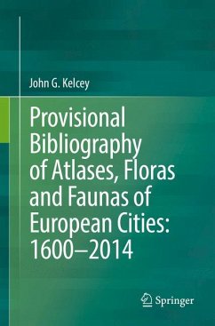 Provisional Bibliography of Atlases, Floras and Faunas of European Cities: 1600–2014 (eBook, PDF) - Kelcey, John G.