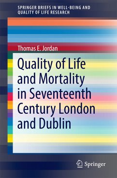 Quality of Life and Mortality in Seventeenth Century London and Dublin (eBook, PDF) - Jordan, Thomas E.
