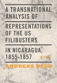 A Transnational Analysis of Representations of the US Filibusters in Nicaragua, 1855-1857 (eBook, PDF)