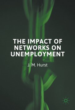 The Impact of Networks on Unemployment (eBook, PDF) - Hurst, J. M.