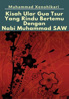 Kisah Ular Gua Tsur Yang Rindu Bertemu Dengan Nabi Muhammad SAW (eBook, ePUB) - Xenohikari, Muhammad