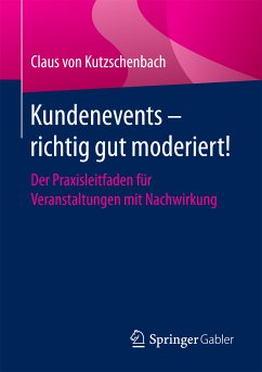 Kundenevents – richtig gut moderiert! (eBook, PDF) - von Kutzschenbach, Claus