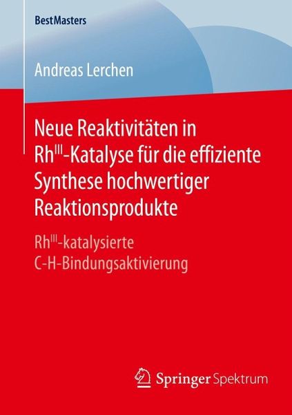 Neue Reaktivitäten in RhIII-Katalyse für die effiziente Synthese hochwertiger Reaktionsprodukte (eBook, PDF)