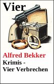 Vier Alfred Bekker Krimis - Vier Verbrechen (Alfred Bekker Thriller Sammlung, #31) (eBook, ePUB)