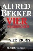 Vier Alfred Bekker Krimis - Vier Verbrechen (Alfred Bekker Thriller Sammlung, #31) (eBook, ePUB)