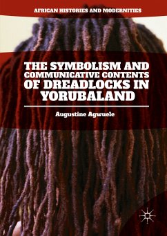 The Symbolism and Communicative Contents of Dreadlocks in Yorubaland (eBook, PDF) - Agwuele, Augustine