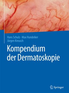 Kompendium der Dermatoskopie (eBook, PDF) - Schulz, Hans; Hundeiker, Max; Kreusch, Jürgen