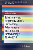 Subalternity vs. Hegemony, Cuba's Outstanding Achievements in Science and Biotechnology, 1959-2014 (eBook, PDF)