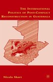 The International Politics of Post-Conflict Reconstruction in Guatemala (eBook, PDF)