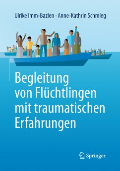 Begleitung von Flüchtlingen mit traumatischen Erfahrungen (eBook, PDF) - Imm-Bazlen, Ulrike; Schmieg, Anne-Kathrin