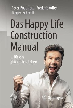 Das Happy Life Construction Manual (eBook, PDF) - Postinett, Peter; Adler, Frederic; Schmitt, Jürgen