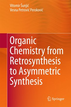 Organic Chemistry from Retrosynthesis to Asymmetric Synthesis (eBook, PDF) - Šunjić, Vitomir; Petrović Peroković, Vesna