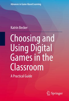 Choosing and Using Digital Games in the Classroom (eBook, PDF) - Becker, Katrin