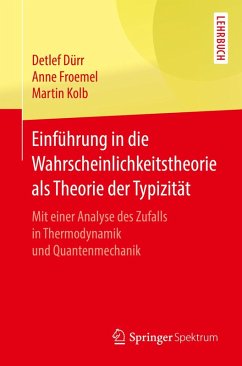 Einführung in die Wahrscheinlichkeitstheorie als Theorie der Typizität (eBook, PDF) - Dürr, Detlef; Froemel, Anne; Kolb, Martin