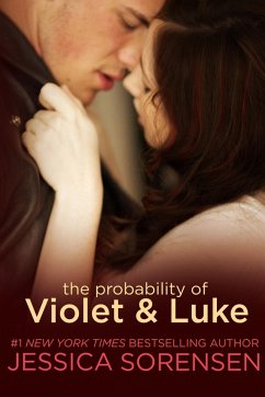 The Probability of Violet and Luke (The Coincidence Series, Book 4) (eBook, ePUB) - Sorensen, Jessica The Probability of Violet and Luke (The Coincidence Series, Book 4) (eBook, ePUB) - Sorensen, Jessica