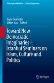 Toward New Democratic Imaginaries - İstanbul Seminars on Islam, Culture and Politics (eBook, PDF)