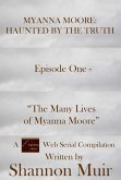 Myanna Moore: Haunted by the Truth Episode One - "The Many Lives of Myanna Moore" (eBook, ePUB) Myanna Moore: Haunted by the Truth Episode One - "The Many Lives of Myanna Moore" (eBook, ePUB)