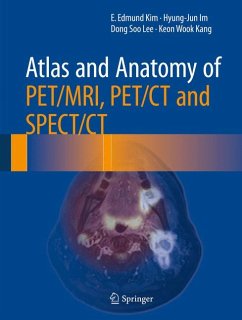 Atlas and Anatomy of PET/MRI, PET/CT and SPECT/CT (eBook, PDF) - Kim, E. Edmund; Im, Hyung-Jun; Lee, Dong Soo; Kang, Keon Wook