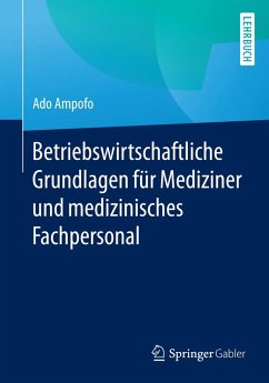 Betriebswirtschaftliche Grundlagen für Mediziner und medizinisches Fachpersonal (eBook, PDF) - Ampofo, Ado