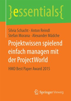 Projektwissen spielend einfach managen mit der ProjectWorld (eBook, PDF) - Schacht, Silvia; Reindl, Anton; Morana, Stefan; Mädche, Alexander