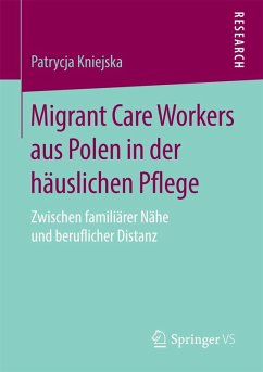 Migrant Care Workers aus Polen in der häuslichen Pflege (eBook, PDF) - Kniejska, Patrycja