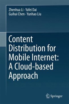Content Distribution for Mobile Internet: A Cloud-based Approach (eBook, PDF) - Li, Zhenhua; Dai, Yafei; Chen, Guihai; Liu, Yunhao