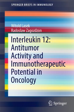 Interleukin 12: Antitumor Activity and Immunotherapeutic Potential in Oncology (eBook, PDF) - Lasek, Witold; Zagozdzon, Radoslaw