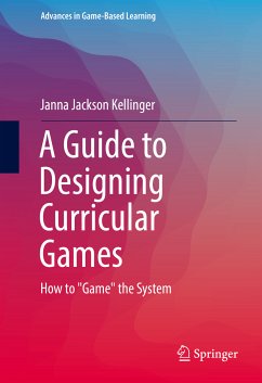 A Guide to Designing Curricular Games (eBook, PDF) - Jackson Kellinger, Janna