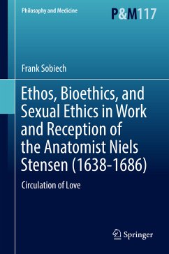 Ethos, Bioethics, and Sexual Ethics in Work and Reception of the Anatomist Niels Stensen (1638-1686) (eBook, PDF) - Sobiech, Frank