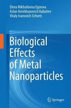 Biological Effects of Metal Nanoparticles (eBook, PDF) - Egorova, Elena Mikhailovna; Kubatiev, Aslan Amirkhanovich; Schvets, Vitaly Ivanovich